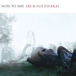 Note To Amy - Life Is Not Enough